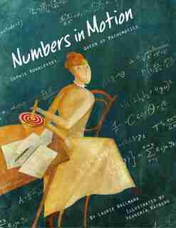 Numbers In Motion: Sophie Kowalevski, Queen Of Mathematics by Laurie Wallmark