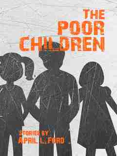 The Poor Children by April L. Ford