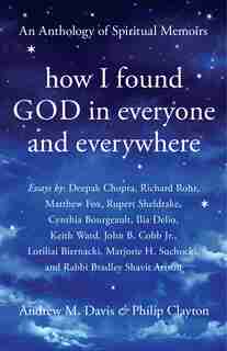How I Found God In Everyone And Everywhere: An Anthology Of Spiritual Memoirs by Andrew M. Davis