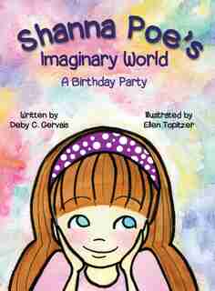 Shanna Poe's Imaginary World A Birthday Party by Deby C. Gervais