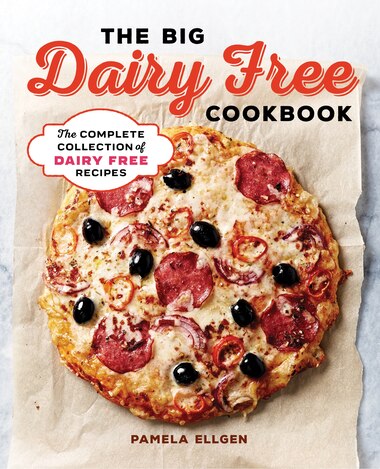 The Big Dairy Free Cookbook: The Complete Collection Of Delicious Dairy-free Recipes by Pamela Ellgen
