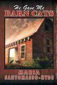He Gave Me Barn Cats by Maria Santomasso-Hyde