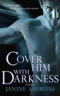 Cover Him With Darkness: A Romance by Janine Ashbless