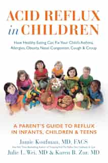 Acid Reflux in Children: How Healthy Eating Can Fix Your Child's Asthma, Allergies, Obesity, Nasal Congestion, Cough & Croup by Jamie Koufman