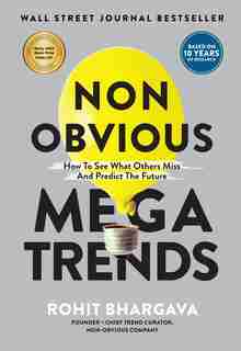 Non Obvious Megatrends: How To See What Others Miss And Predict The Future by Rohit Bhargava