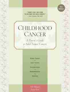 Childhood Cancer: A Parent's Guide To Solid Tumor Cancers by Anne Spurgeon
