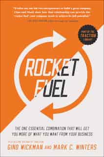 Rocket Fuel: The One Essential Combination That Will Get You More of What You Want from Your Business by Gino Wickman