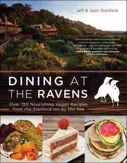 Dining at The Ravens: Over 150 Nourishing Vegan Recipes from the Stanford Inn by the Sea by Jeff Stanford