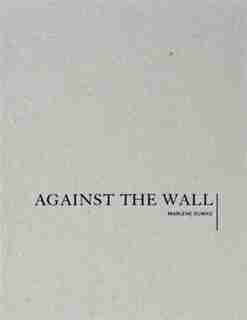 Marlene Dumas: Against the Wall by Marlene Dumas