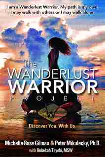 Wanderlust Warrior Project: Discover You. With Us. by Michelle Rose Gilman
