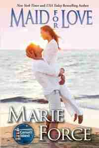 Maid For Love: Gansett Island Series, Book 1 by Marie Force