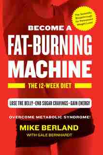 Fat-Burning Machine: The 12-Week Diet by Mike Berland