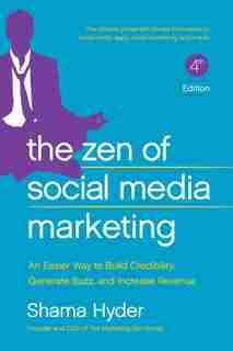 The Zen of Social Media Marketing: An Easier Way to Build Credibility, Generate Buzz, and Increase Revenue by Shama Hyder