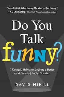 Do You Talk Funny?: 7 Comedy Habits to Become a Better (and Funnier) Public Speaker by David Nihill