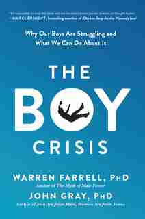 The Boy Crisis: Why Our Boys Are Struggling and What We Can Do About It by Warren Farrell