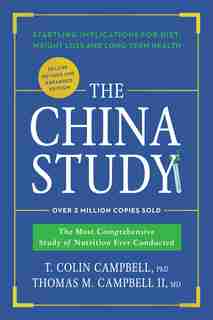 The China Study: Deluxe Revised and Expanded Edition: The Most Comprehensive Study of Nutrition Ever Conducted and Startling Implications for Diet, Weigh by T. Colin Campbell