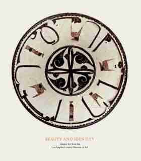 Beauty And Identity: Islamic Art From The Los Angeles County Museum Of Art by Linda Komaroff