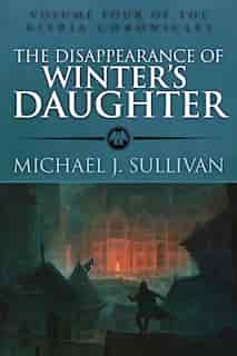 The Disappearance of Winter's Daughter by Michael J. Sullivan