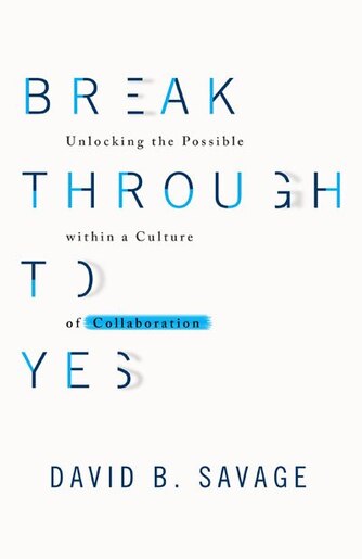 Break Through To Yes Unlocking The Possible Within A