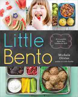 Little Bento: 32 Irresistible Bento Box Lunches For Kids by Michele Olivier