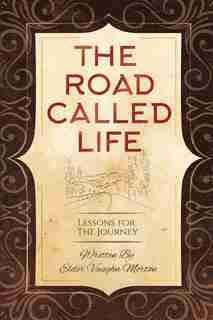 The Road Called Life: Lessons for the Journey by Vaughn Morton