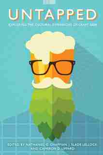Untapped: Exploring The Cultural Dimensions Of Craft Beer by Nathaniel G. Chapman
