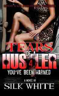 Tears of a Hustler PT 4: You've Been Warned de Silk White