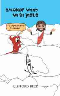Smokin' Weed With Jesus: The Gospel According To Cannabis by Clifford Beck