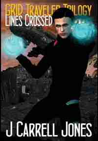 GRID Traveler Trilogy: Lines Crossed by J Carrell Jones