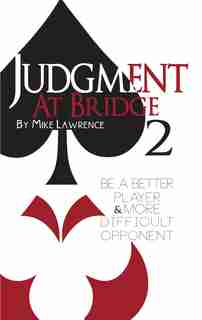 Judgment At Bridge 2: Be A Better Player And More Difficult Opponent by Mike Lawrence