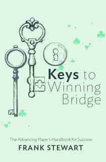 Keys To Winning Bridge: The Advancing Player's Handbook by Frank Stewart
