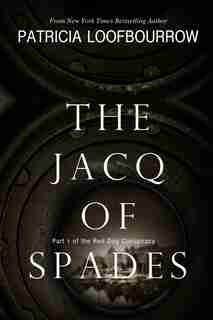 The Jacq of Spades: Part 1 of the Red Dog Conspiracy by Patricia Loofbourrow