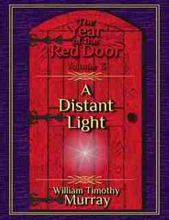 A Distant Light: Volume 3 of The Year of the Red Door by William Timothy Murray