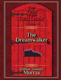 The Dreamwalker: Volume 4 of The Year of the Red Door by William Timothy Murray
