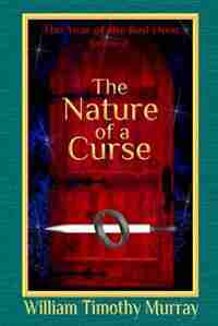 The Nature of a Curse: Volume 2 of The Year of the Red Door by William Timothy Murray