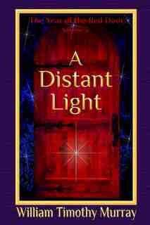 A Distant Light: Volume 3 of The Year of the Red Door by William Timothy Murray