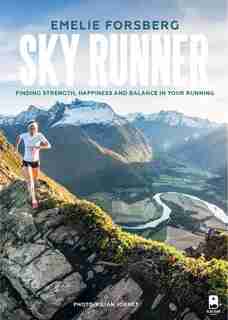 Sky Runner: Finding Strength, Happiness, And Balance In Your Running by Emelie Forsberg