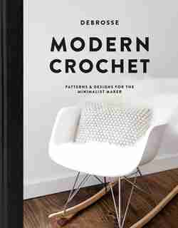 Modern Crochet: Patterns And Designs For The Minimalist Maker by Teresa Debrosse