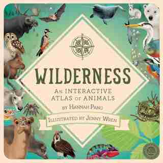 Wilderness: An Interactive Atlas Of Animals by Hannah Pang