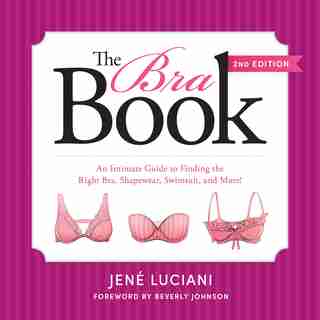 The Bra Book: An Intimate Guide to Finding the Right Bra, Shapewear, Swimsuit, and More! by Jené Luciani