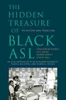 The Hidden Treasure Of Black Asl: Its History And Structure by Carolyn McCaskill