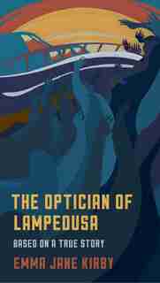 The Optician Of Lampedusa: A Novella Based On A True Story by Emma-Jane Kirby