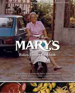 Mary's Italian Family Cookbook: A Celebration Of Family, Friends & Italian Comfort Food by Toto Albano