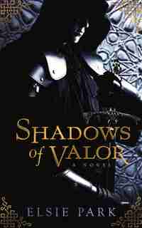 Shadows of Valor by Elsie Park
