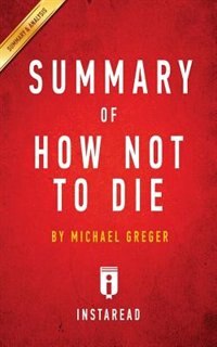 Summary of How Not To Die: by Michael Greger Includes Analysis, Book by Instaread Summaries (Paperback) | www.chapters.indigo.ca Summary of How Not To Die: by Michael Greger Includes Analysis, Book by Instaread Summaries (Paperback) | www.chapters.indigo.ca
