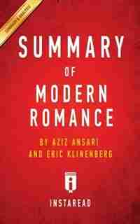 Summary of Modern Romance: by Aziz Ansari and Eric Klinenberg Includes Analysis by Instaread Summaries