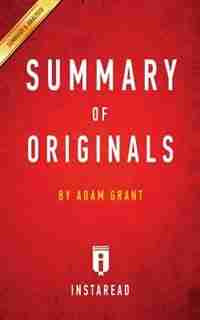 Summary of Originals: by Adam Grant | Includes Analysis by Instaread Summaries