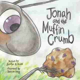 Jonah And The Muffin Crumb by Jennifer A. Nixon