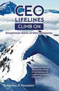 Ceo Lifelines: Climb On: Exceptional Habits Of Elite Companies by Salvatore D. Fazzolari