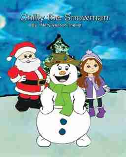 Chilly the Snowman by Mary Reason Theriot
